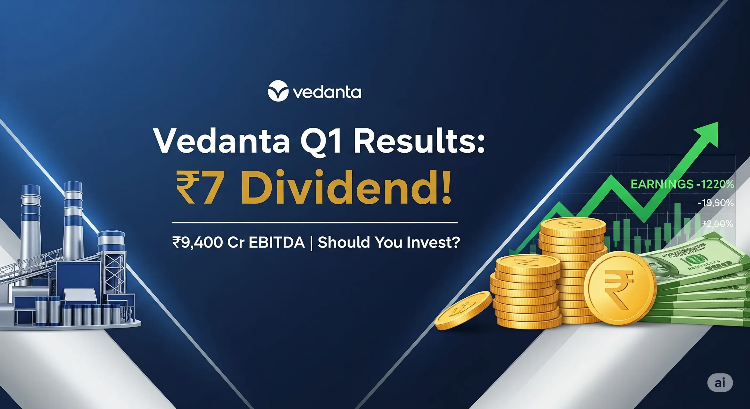 Vedanta Q1 FY26 Results: ₹9,400 Cr EBITDA, ₹7 Dividend Declared – Should You Invest Now?